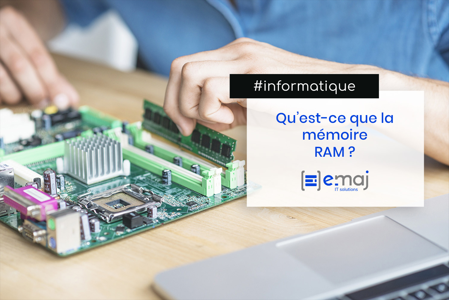 Informatique : qu'est-ce que la mémoire RAM ? - E-maj IT Solutions